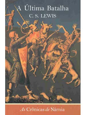 Série As Crônicas de Nárnia- Livro 6- A Última batalha, de C.S Lewis